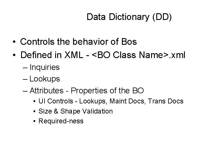 Data Dictionary (DD) • Controls the behavior of Bos • Defined in XML -