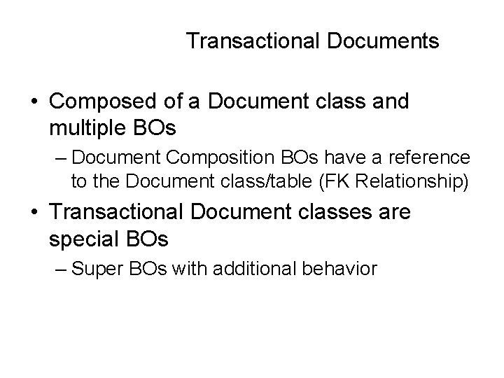 Transactional Documents • Composed of a Document class and multiple BOs – Document Composition