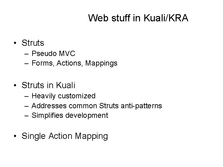 Web stuff in Kuali/KRA • Struts – Pseudo MVC – Forms, Actions, Mappings •