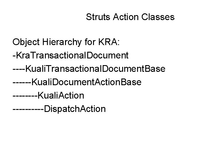Struts Action Classes Object Hierarchy for KRA: -Kra. Transactional. Document ----Kuali. Transactional. Document. Base