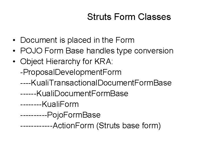 Struts Form Classes • Document is placed in the Form • POJO Form Base