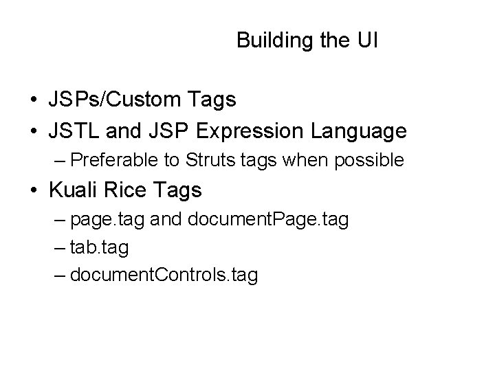 Building the UI • JSPs/Custom Tags • JSTL and JSP Expression Language – Preferable
