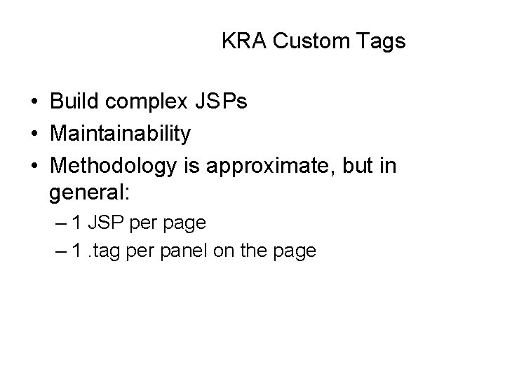 KRA Custom Tags • Build complex JSPs • Maintainability • Methodology is approximate, but