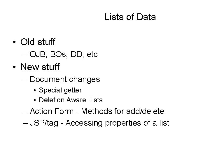 Lists of Data • Old stuff – OJB, BOs, DD, etc • New stuff