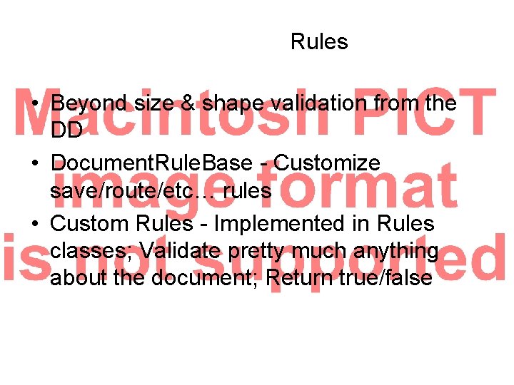 Rules • Beyond size & shape validation from the DD • Document. Rule. Base