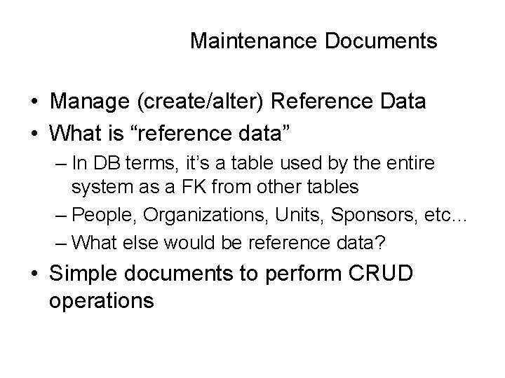 Maintenance Documents • Manage (create/alter) Reference Data • What is “reference data” – In