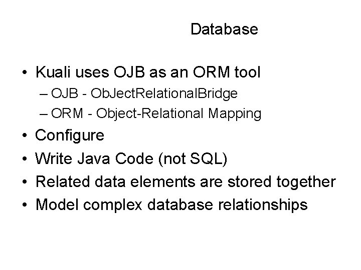 Database • Kuali uses OJB as an ORM tool – OJB - Ob. Ject.