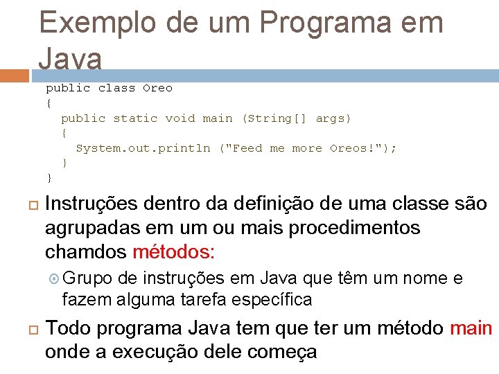 Exemplo de um Programa em Java public class Oreo { public static void main