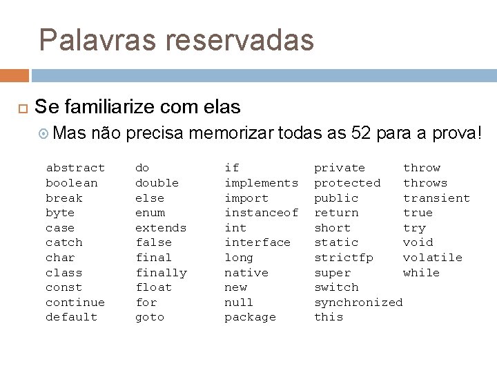 Palavras reservadas Se familiarize com elas Mas não precisa memorizar todas as 52 para