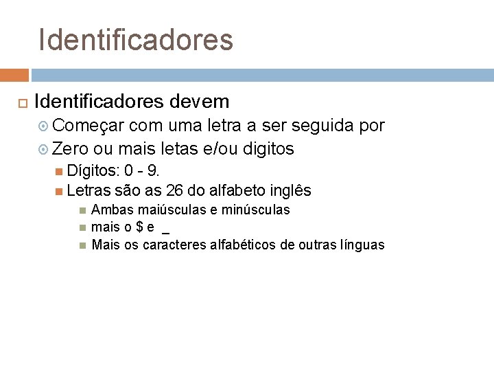 Identificadores devem Começar com uma letra a ser seguida por Zero ou mais letas