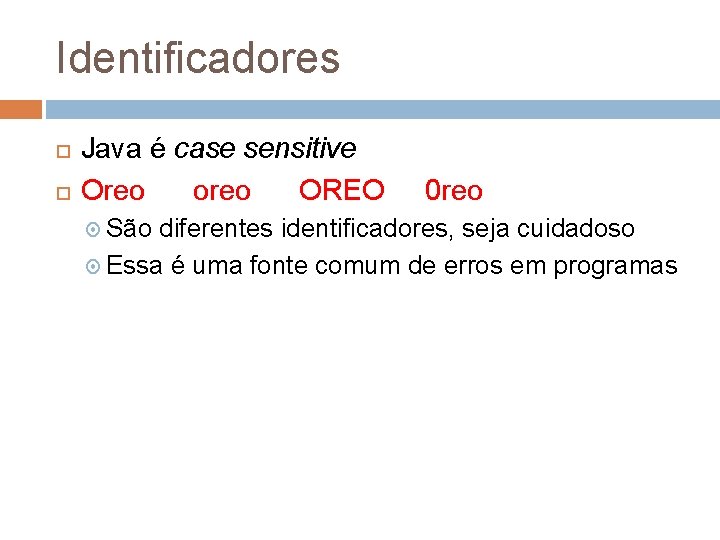 Identificadores Java é case sensitive Oreo oreo OREO São 0 reo diferentes identificadores, seja