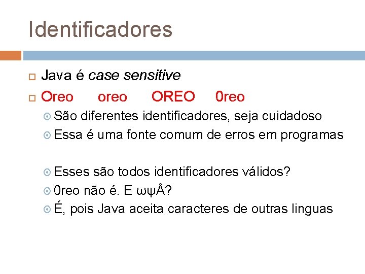 Identificadores Java é case sensitive Oreo oreo OREO 0 reo São diferentes identificadores, seja