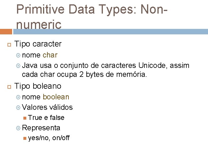 Primitive Data Types: Nonnumeric Tipo caracter nome char Java usa o conjunto de caracteres