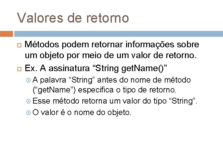 Valores de retorno Métodos podem retornar informações sobre um objeto por meio de um