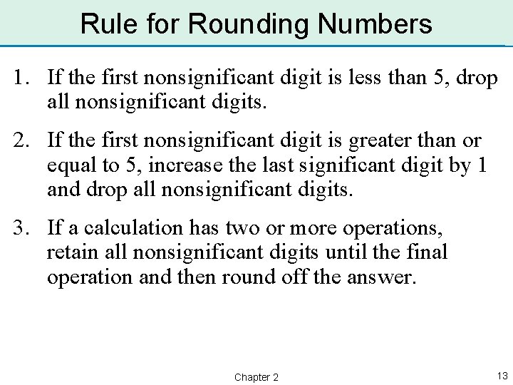 Rule for Rounding Numbers 1. If the first nonsignificant digit is less than 5,