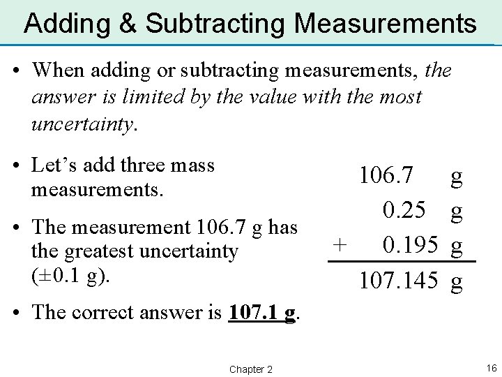 Adding & Subtracting Measurements • When adding or subtracting measurements, the answer is limited