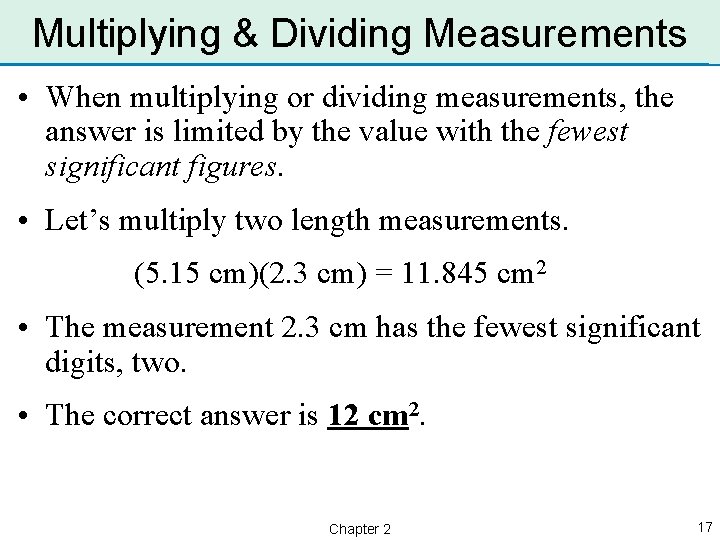 Multiplying & Dividing Measurements • When multiplying or dividing measurements, the answer is limited