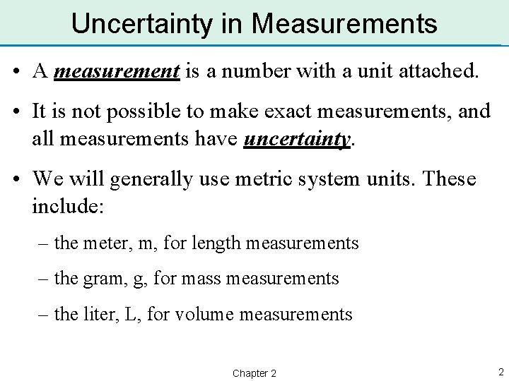 Uncertainty in Measurements • A measurement is a number with a unit attached. •