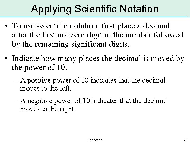 Applying Scientific Notation • To use scientific notation, first place a decimal after the