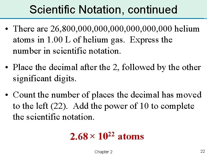 Scientific Notation, continued • There are 26, 800, 000, 000 helium atoms in 1.