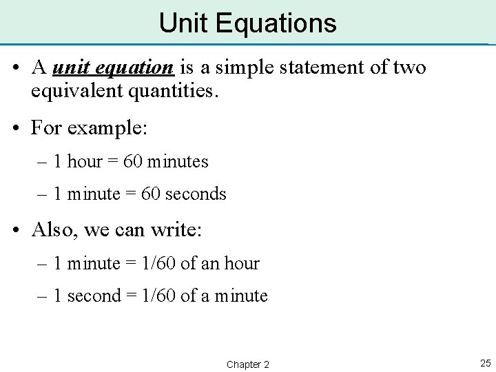 Unit Equations • A unit equation is a simple statement of two equivalent quantities.