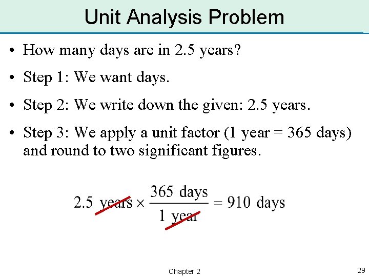 Unit Analysis Problem • How many days are in 2. 5 years? • Step