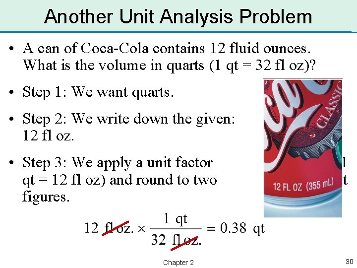 Another Unit Analysis Problem • A can of Coca-Cola contains 12 fluid ounces. What