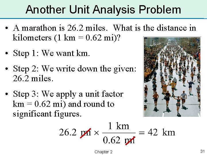 Another Unit Analysis Problem • A marathon is 26. 2 miles. What is the