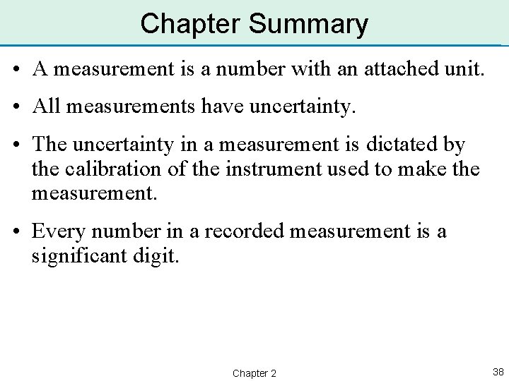 Chapter Summary • A measurement is a number with an attached unit. • All