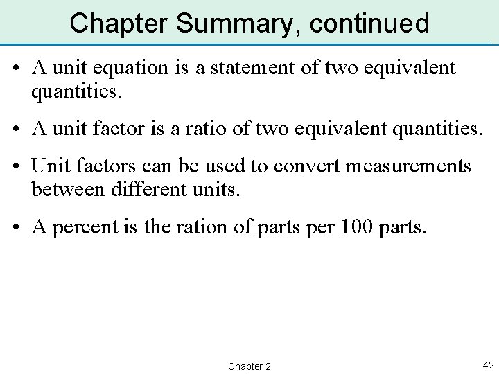 Chapter Summary, continued • A unit equation is a statement of two equivalent quantities.