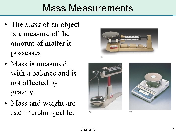 Mass Measurements • The mass of an object is a measure of the amount