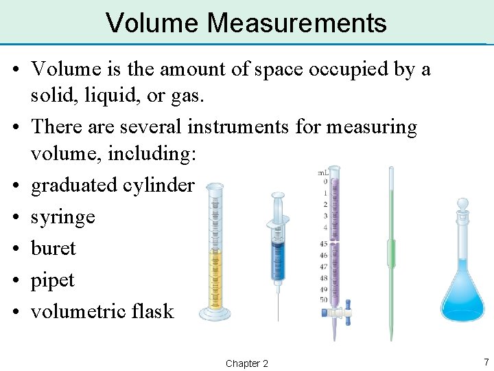 Volume Measurements • Volume is the amount of space occupied by a solid, liquid,