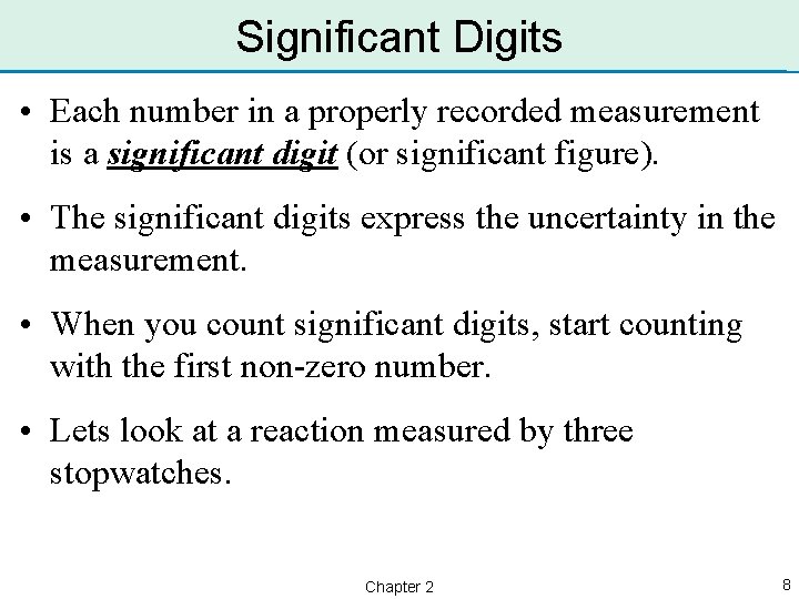 Significant Digits • Each number in a properly recorded measurement is a significant digit