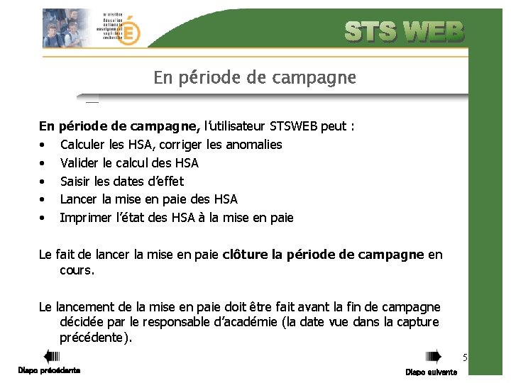 En période de campagne, l’utilisateur STSWEB peut : • Calculer les HSA, corriger les