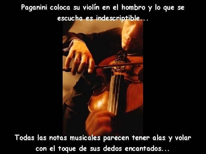 Paganini coloca su violín en el hombro y lo que se escucha es indescriptible.