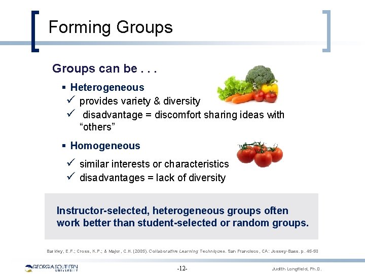 Forming Groups can be. . . § Heterogeneous provides variety & diversity disadvantage =