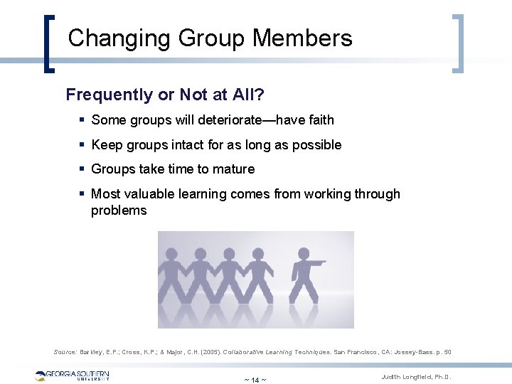 Changing Group Members Frequently or Not at All? § Some groups will deteriorate—have faith