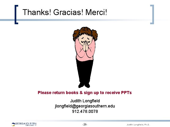 Thanks! Gracias! Merci! Please return books & sign up to receive PPTs Judith Longfield