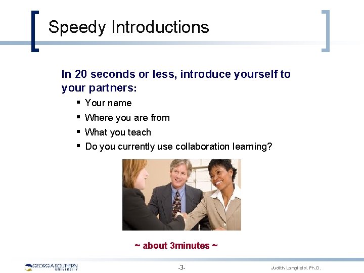 Speedy Introductions In 20 seconds or less, introduce yourself to your partners: § Your