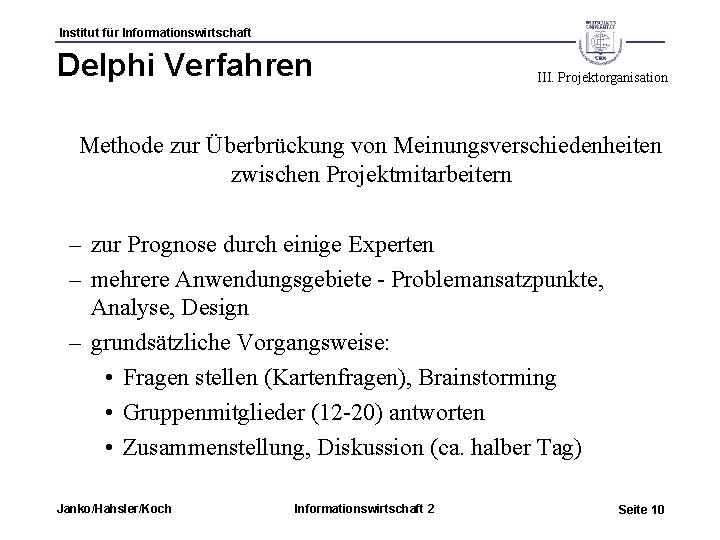 Institut für Informationswirtschaft Delphi Verfahren III. Projektorganisation Methode zur Überbrückung von Meinungsverschiedenheiten zwischen Projektmitarbeitern