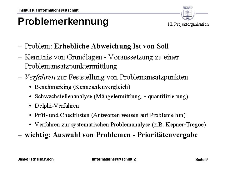 Institut für Informationswirtschaft Problemerkennung III. Projektorganisation – Problem: Erhebliche Abweichung Ist von Soll –