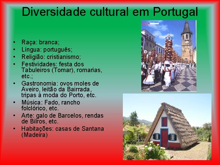 Diversidade cultural em Portugal • • Raça: branca; Língua: português; Religião: cristianismo; Festividades: festa