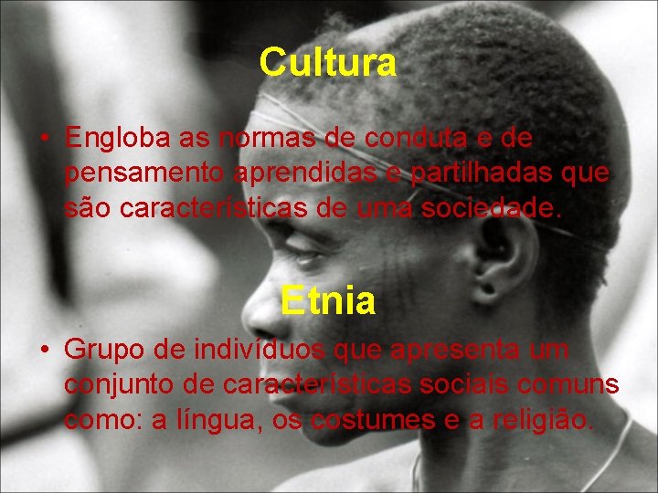 Cultura • Engloba as normas de conduta e de pensamento aprendidas e partilhadas que