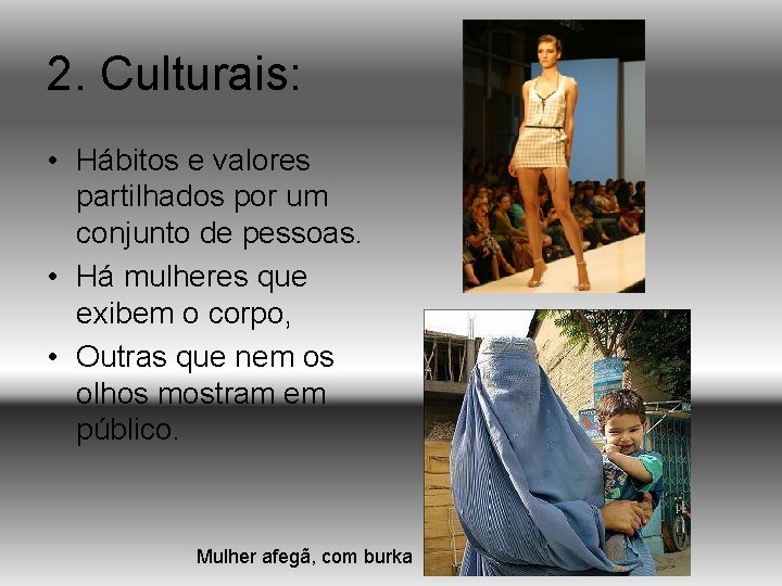 2. Culturais: • Hábitos e valores partilhados por um conjunto de pessoas. • Há