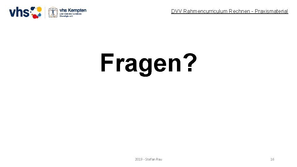 DVV Rahmencurriculum Rechnen - Praxismaterial Fragen? 2019 - Stefan Rau 16 