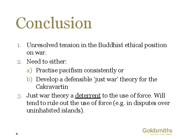 Conclusion 1. Unresolved tension in the Buddhist ethical position on war. 2. Need to