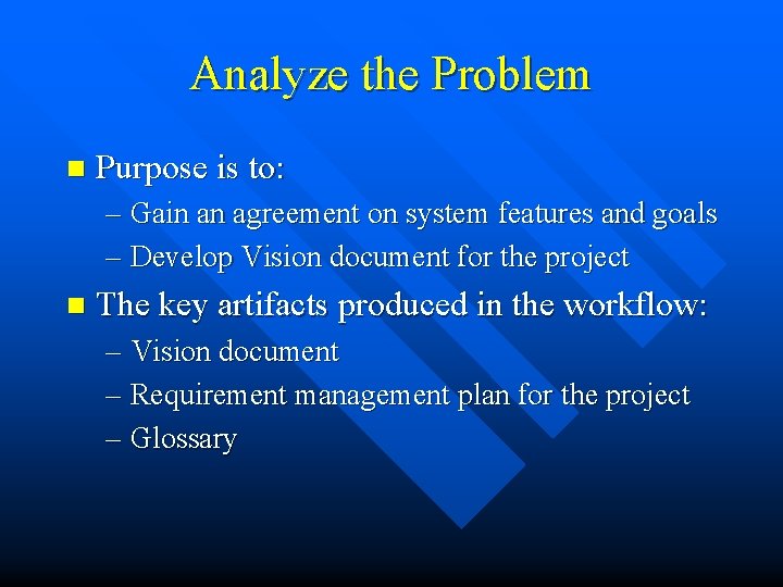 Analyze the Problem n Purpose is to: – Gain an agreement on system features