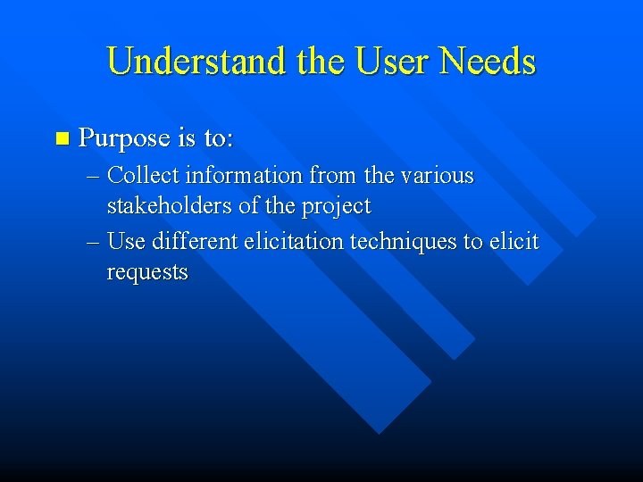 Understand the User Needs n Purpose is to: – Collect information from the various