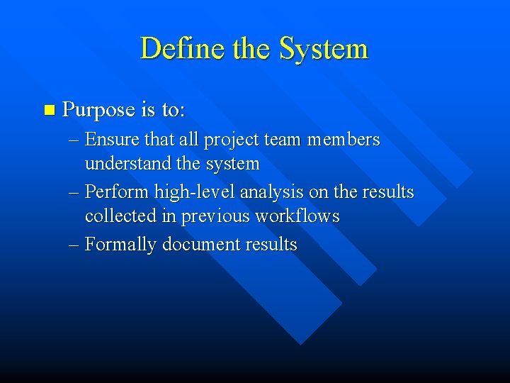 Define the System n Purpose is to: – Ensure that all project team members