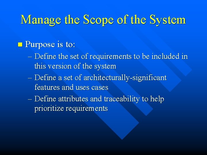 Manage the Scope of the System n Purpose is to: – Define the set